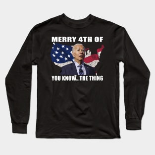 Funny Biden Confused Merry Happy 4th of You Know...The Thing Long Sleeve T-Shirt